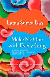 Make Me One with Everything: Buddhist Meditations to Awaken from the Illusion of Separation