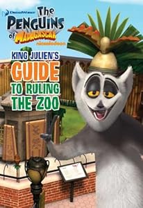 King Julien's Guide to Ruling the Zoo (The Penguins of Madagascar)