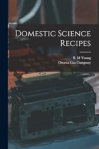 Domestic Science Recipes [microform] by B M Young