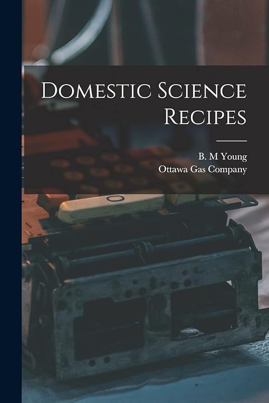 Domestic Science Recipes [microform] by B M Young