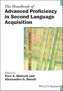 The Handbook of Advanced Proficiency in Second Language Acquisition (Blackwell Handbooks in Linguistics) by Paul A. Malovrh