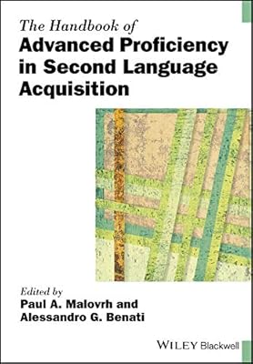 The Handbook of Advanced Proficiency in Second Language Acquisition (Blackwell Handbooks in Linguistics)