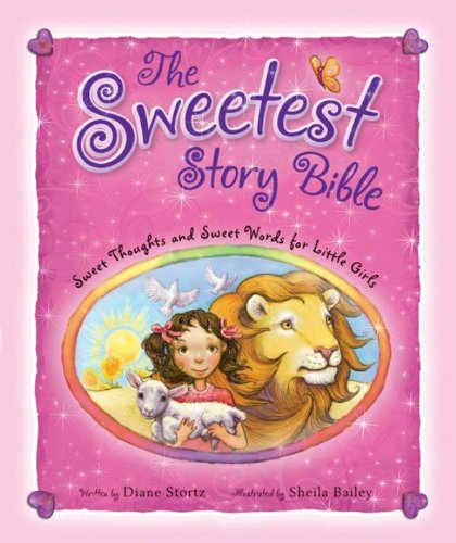 The Sweetest Story Bible: Sweet Thoughts and Sweet Words for Little Girls