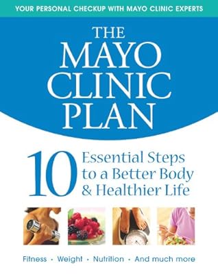 The Mayo Clinic Plan: 10 Steps to a Healthier Life for EveryBody!