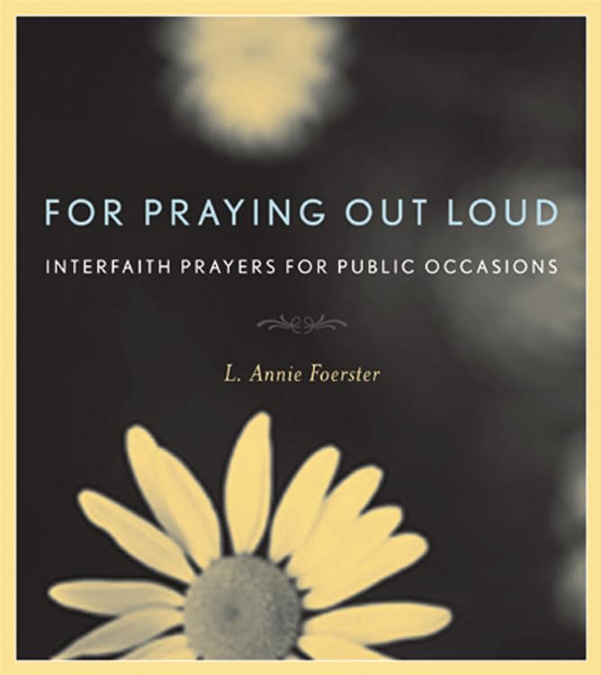For Praying Out Loud: Interfaith Prayers for Public Occasions by L. Annie Foerster