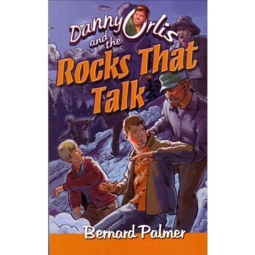 Danny Orlis and the Rocks That Talk by Bernard Palmer