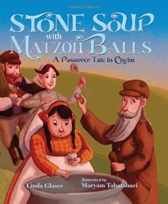 Stone Soup with Matzoh Balls: A Passover Tale in Chelm