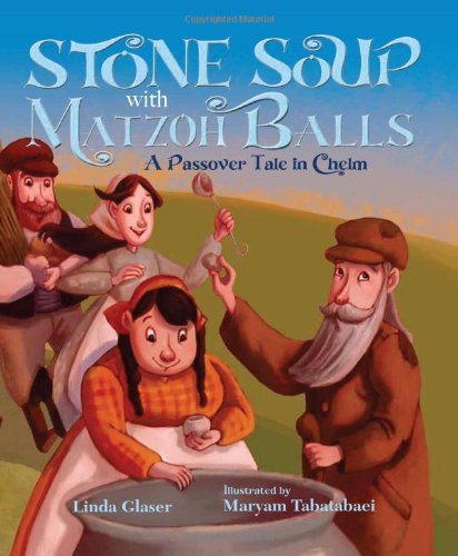 Stone Soup with Matzoh Balls: A Passover Tale in Chelm by Linda Glaser
