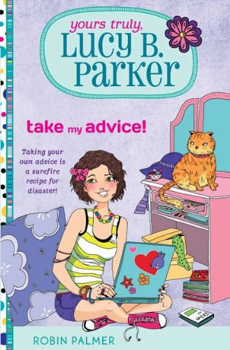 Yours Truly, Lucy B. Parker: Take My Advice: Book 4 by Robin Palmer
