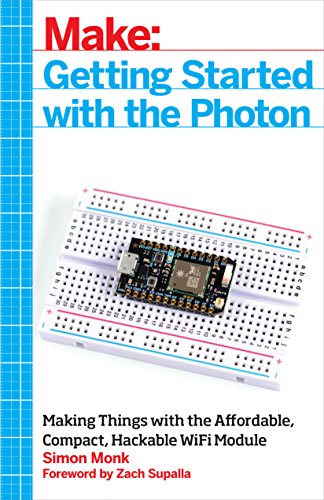 Make: Getting Started with the Photon: Making Things with the Affordable, Compact, Hackable WiFi Module by Simon Monk