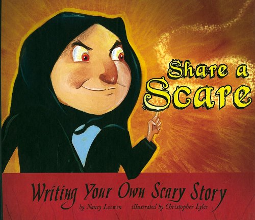 Share a Scare: Writing Your Own Scary Story by Nancy Loewen