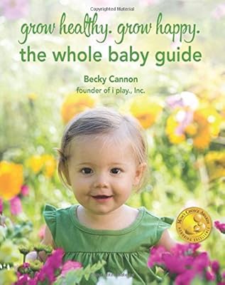 Grow Healthy. Grow Happy. The Whole Baby Guide