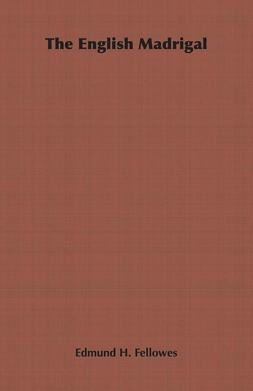 The English Madrigal by H. Fellowes, Edmund