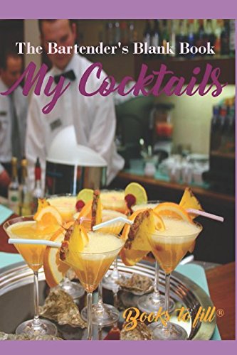 My Cocktails: The Bartender's Blank Book (Book of Recipes in white) by Books to fill