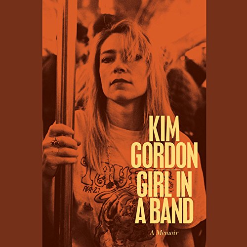 Girl in a Band: A Memoir by Kim Gordon