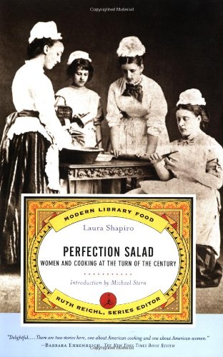 Perfection Salad: Women and Cooking at the Turn of the Century (Modern Library Food) by Laura Shapiro