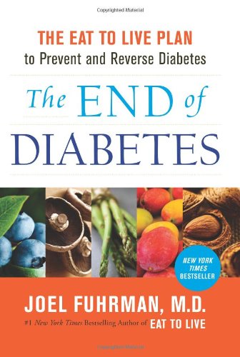 The End of Diabetes: The Eat to Live Plan to Prevent and Reverse Diabetes by Joel Fuhrman