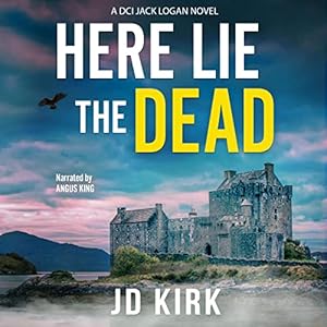 Here Lie the Dead: DCI Logan Crime Thrillers, Book 15 by JD Kirk