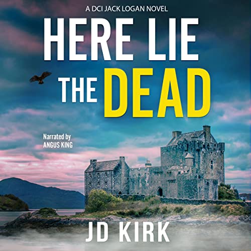 Here Lie the Dead: DCI Logan Crime Thrillers, Book 15 by JD Kirk