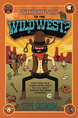 Which Way to the Wild West?: Everything Your Schoolbooks Didn't Tell You About Westward Expansion by Steve Sheinkin