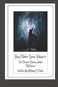 Grey Matter Series Volume 5: The Story of Thomas Joshua McPherson by Anthony S Parker