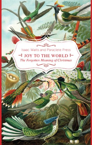 Joy to the World!: The Forgotten Meaning of Christmas by Isaac Watts
