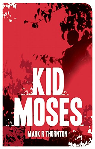 Kid Moses: A Novel by Mark R. Thornton