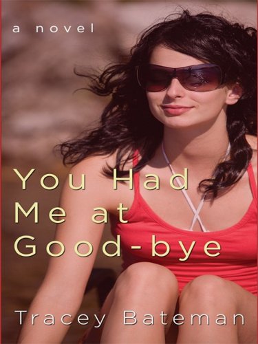You Had Me at Good-Bye by Tracey Victoria Bateman