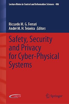 Safety, Security and Privacy for Cyber-Physical Systems (Lecture Notes in Control and Information Sciences, 486)