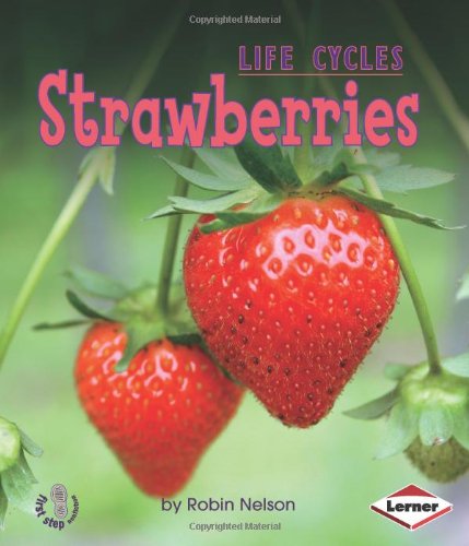 Strawberries (First Step Nonfiction - Plant Life Cycles) by Robin Nelson