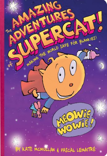 The Amazing Adventures of Supercat!: Making the World Safe for Blankies by Kate McMullan