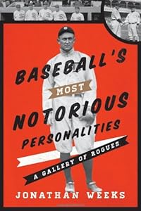 Baseball's Most Notorious Personalities: A Gallery of Rogues