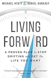 Living Forward: A Proven Plan to Stop Drifting and Get the Life You Want