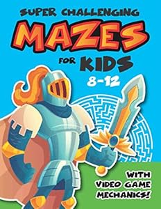 SUPER CHALLENGING MAZES: FOR KIDS 8 - 12 WITH VIDEO GAME MECHANICS! by Queso Frito Publishing