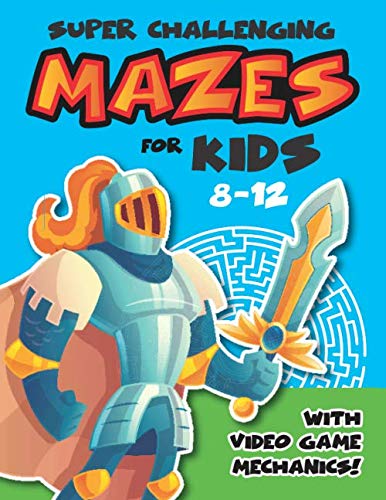 SUPER CHALLENGING MAZES: FOR KIDS 8 - 12 WITH VIDEO GAME MECHANICS! by Queso Frito Publishing
