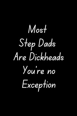 Most Step Dads Are Dickheads, You're No Exception - Fathers Day Gift From Son: Funny Fathers Day Gift For Stepdad