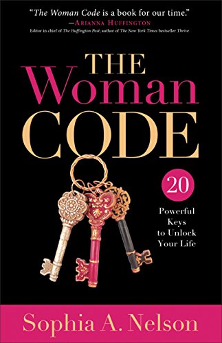 The Woman Code: 20 Powerful Keys to Unlock Your Life by Sophia A. Nelson