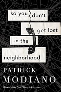 So You Don't Get Lost in the Neighborhood by Patrick Modiano