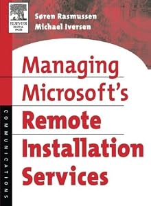Managing Microsoft's Remote Installation Services: A Practical Guide by Soren Rasmussen