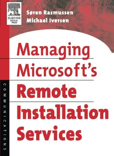 Managing Microsoft's Remote Installation Services: A Practical Guide by Soren Rasmussen