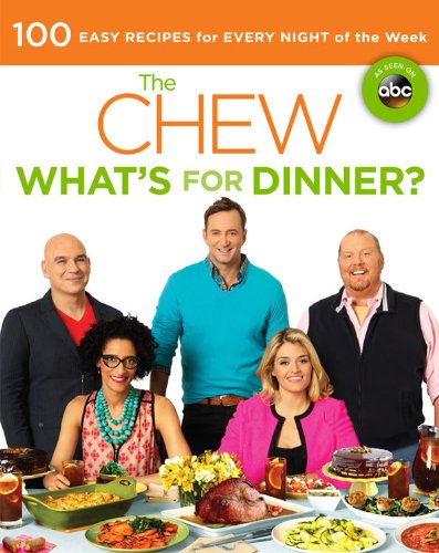 The Chew: What's for Dinner?: 100 Easy Recipes for Every Night of the Week by Mario Batali
