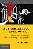 Jothie Rajah, "Authoritarian Rule of Law: Legislation, Discourse and Legitimacy in Singapore" (Cambridge UP, 2012)