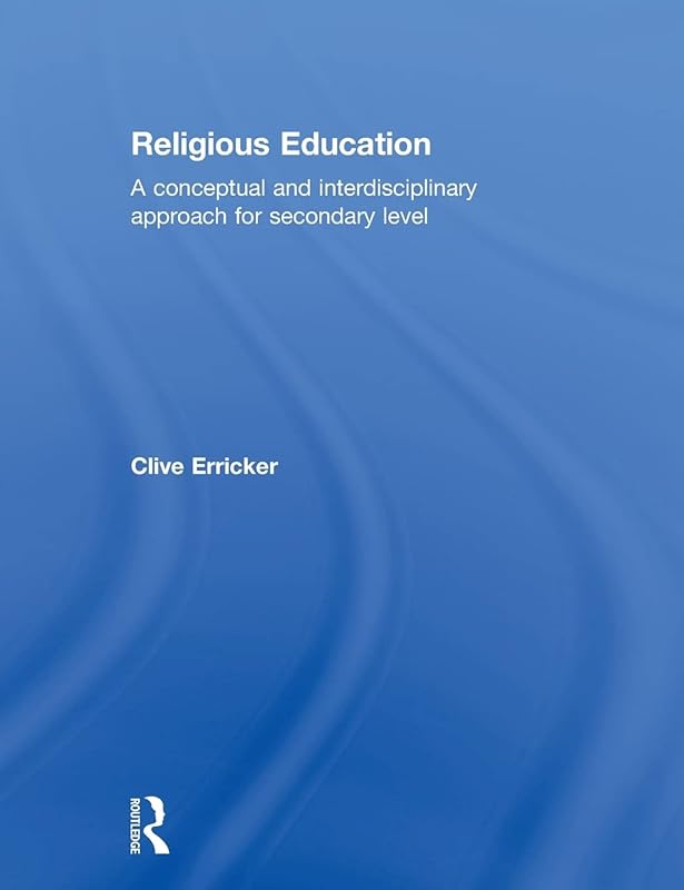 Religious Education: A Conceptual and Interdisciplinary Approach for Secondary Level by Clive Erricker