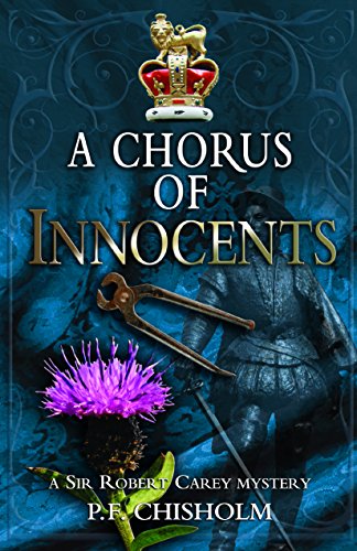 A Chorus of Innocents: A Sir Robert Carey Mystery by P F Chisholm