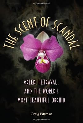 The Scent of Scandal: Greed, Betrayal, and the World's Most Beautiful Orchid