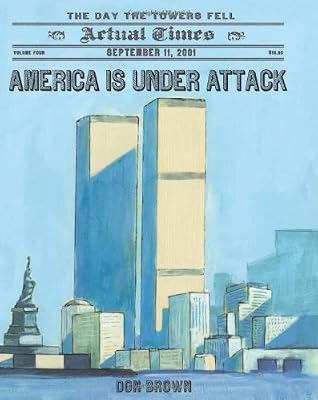 America Is Under Attack: September 11, 2001: The Day the Towers Fell