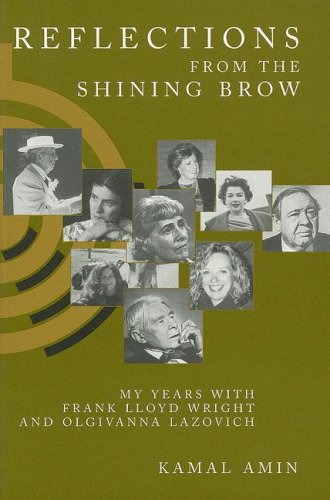 Reflections from the Shining Brow: My Years with Frank Lloyd Wright and Olgivanna Lazovich by Kamal Amin