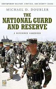 National Guard and Reserve, The: A Reference Handbook (Contemporary Military, Strategic, and Security Issues)