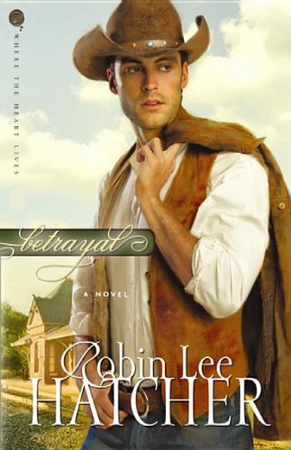 Betrayal: Where the Heart Lives by Robin Lee Hatcher
