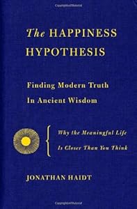 The Happiness Hypothesis: Finding Modern Truth in Ancient Wisdom